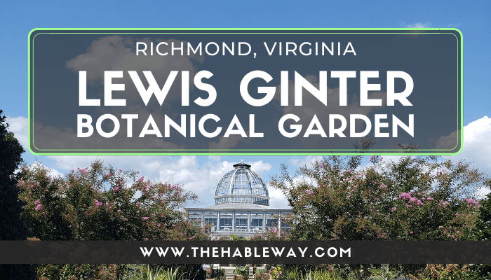 Visit the Beautiful Lewis Ginter Botanical Garden, Richmond, VA