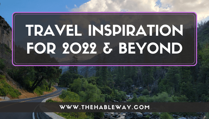 Travel Inspiration For 2022 and Beyond