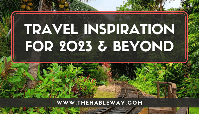 Year of Travel: 2023 Inspiration and Beyond